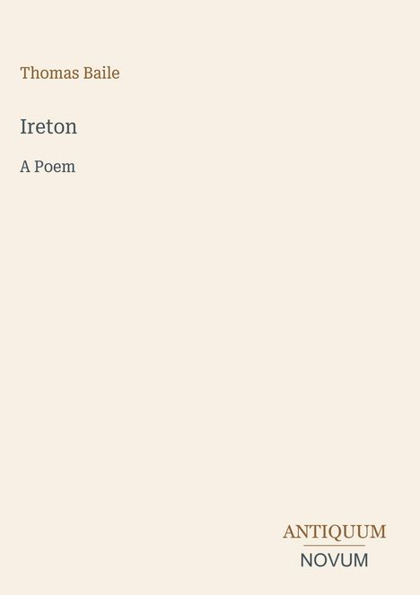 "Thomas Baile. Ireton. A Poem." Unten rechts: "ANTIQUM NOVUM." Beige Hintergrund, minimalistisches Design.