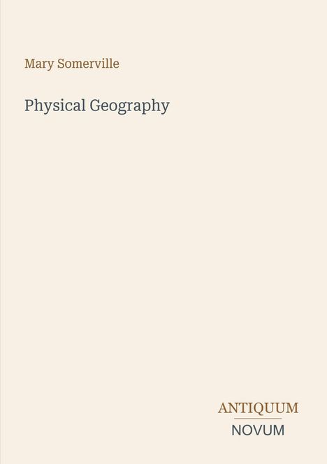 Oben links steht "Mary Somerville", darunter "Physical Geography". Unten rechts "ANTIQUM NOVUM" in verschiedenen Farben.