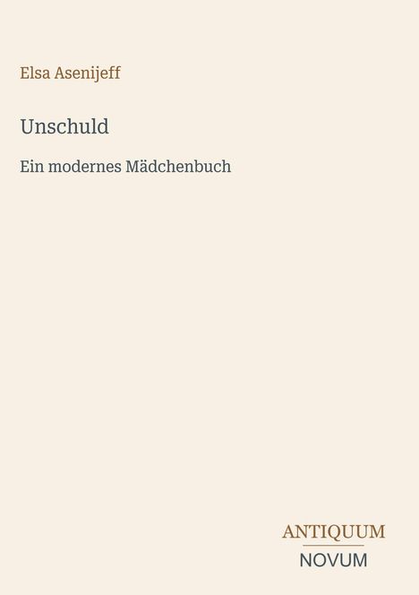Texte: "Elsa Asenijeff", "Unschuld", "Ein modernes Mädchenbuch", "ANTIQUM NOVUM". Schlichtes Design auf hellem Hintergrund.