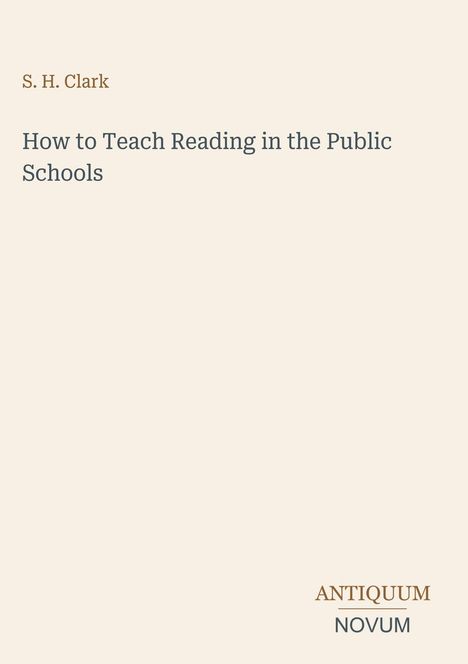 Text oben: "S. H. Clark". Titel: "How to Teach Reading in the Public Schools". Unten: Logo mit "ANTIQUM NOVUM".