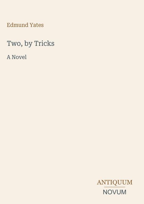 Edmund Yates, "Two, by Tricks: A Novel", Antiquum Novum. Schlichtes, minimalistisches Design mit hellem Hintergrund.
