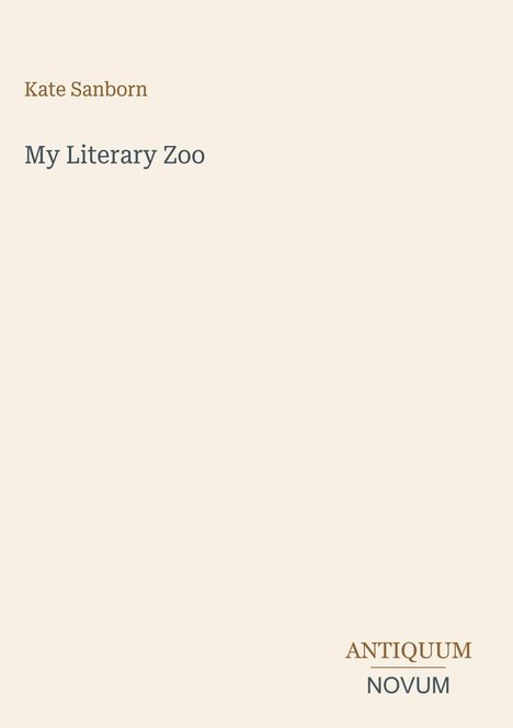 Text: "Kate Sanborn, My Literary Zoo, ANTIQUUM NOVUM". Schlichter Hintergrund.