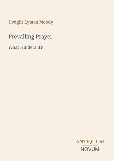 Text: "Dwight Lyman Moody, Prevailing Prayer, What Hinders It?, ANTIQUUM NOVUM". Schlichtes Cover mit neutralem Hintergrund.