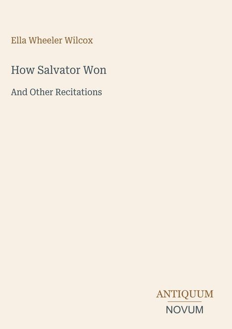 "How Salvator Won" von Ella Wheeler Wilcox. Unten steht "ANTIQUM NOVUM". Hintergrund beige.