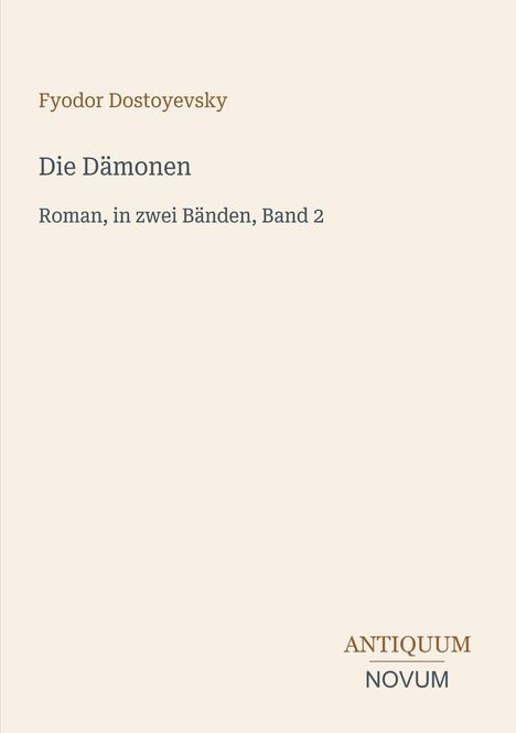 Fyodor Dostoyevsky, Die Dämonen, Roman, in zwei Bänden, Band 2. Unten rechts Logo "Antiquum Novum". Beige Hintergrund.