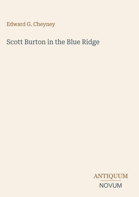 Text: "Edward G. Cheyney. Scott Burton in the Blue Ridge. ANTIQUUM NOVUM". Cremiger Hintergrund.