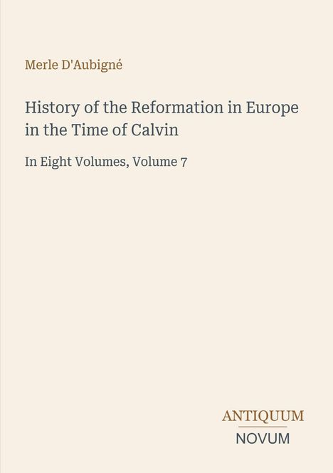 "History of the Reformation in Europe in the Time of Calvin, In Eight Volumes, Volume 7" steht auf einem schlichten Cover.