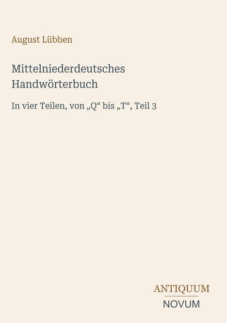 „Aug. Lübben, Mittelniederdeutsches Handwörterbuch, In vier Teilen, von Q bis T, Teil 3“. Beige Hintergrund.