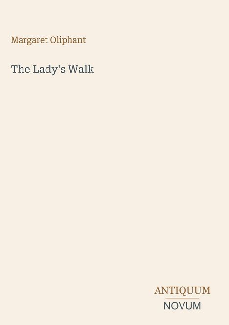 Text: "Margaret Oliphant, The Lady's Walk, ANTIQUUM NOVUM". Schlichtes Design in Beige- und Brauntönen.