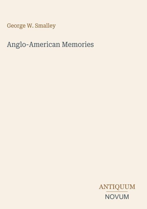 George W. Smalley, Anglo-American Memories, ANTIQUUM NOVUM in einer minimalistischen Buchcover-Gestaltung.