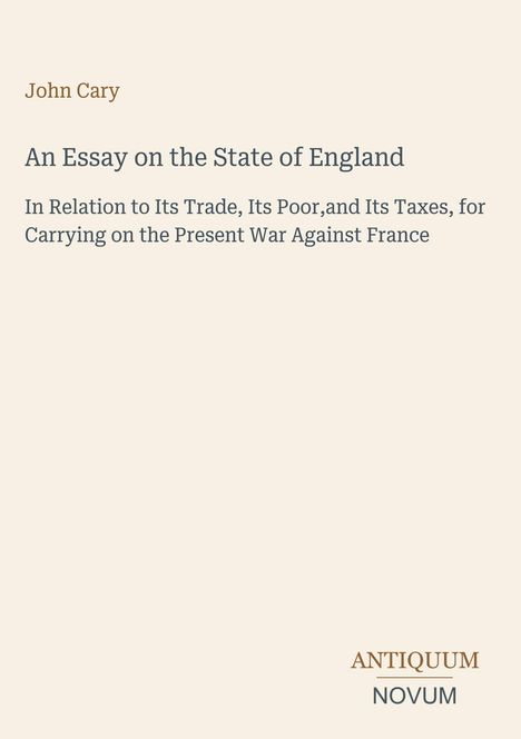 John Cary. Titel: An Essay on the State of England. Verlag: ANTIQUUM NOVUM. Hintergrund: Helles Beige. 