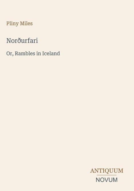 "Pliny Miles, Norðurfari, Or, Rambles in Iceland; ANTIQUUM NOVUM" auf beigem Hintergrund, schlichte Gestaltung.