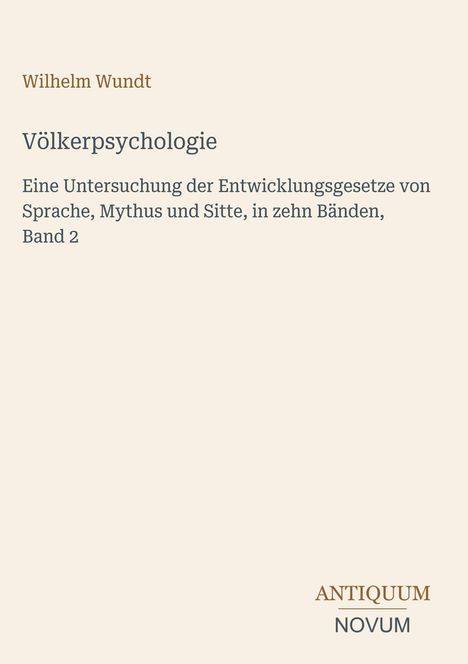Wilhelm Wundt, Völkerpsychologie. Untersuchung Sprache, Mythus, Sitte, zehn Bände, Band 2. Unten: ANTIQUUM NOVUM.