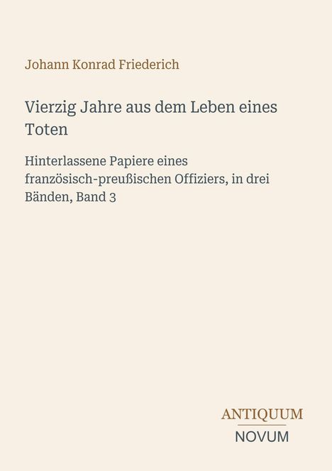 Text in der Mitte: "Vierzig Jahre aus dem Leben eines Toten". Unten rechts: "ANTIKUM NOVUM". Schlichtes Design.