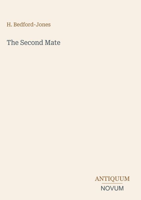 Cover: "H. Bedford-Jones", Titel "The Second Mate". Unten rechts "ANTIQUM NOVUM". Hellbeiger Hintergrund.