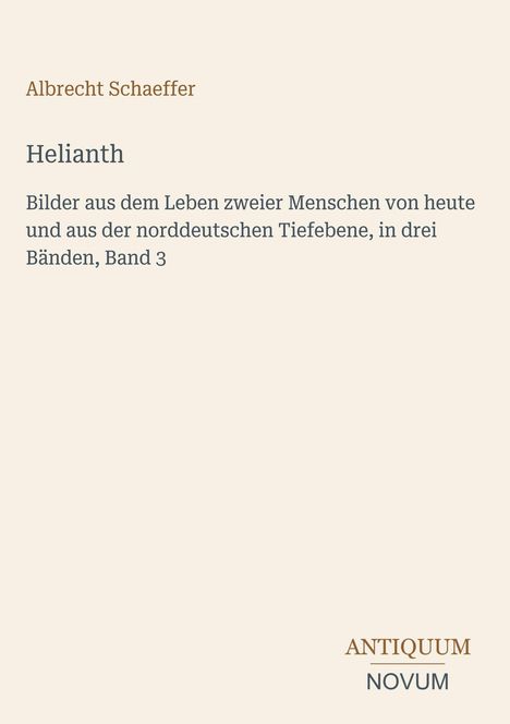 Albrecht Schaeffer, Helianthe, Band 3. Logo: "ANTIQUM NOVUM" unten rechts auf beigem Hintergrund.