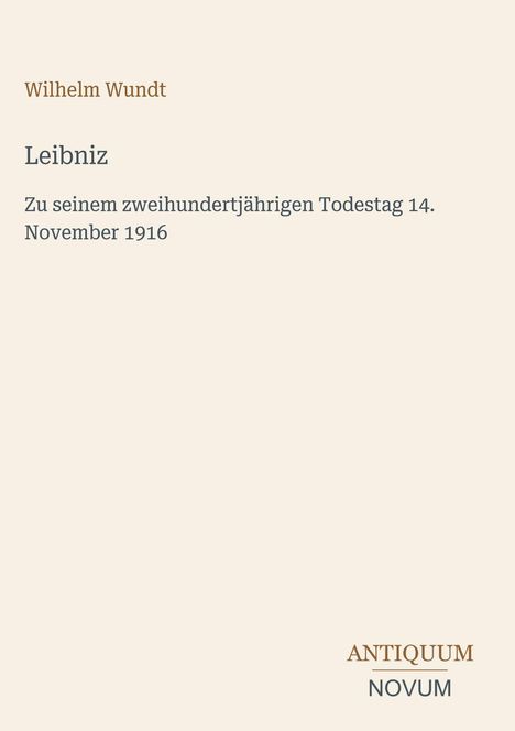 Wilhelm Wundt: Leibniz. Zum 200. Todestag, 14. November 1916. Unten rechts: ANTIQUUM NOVUM-Logo lässig gestaltet.