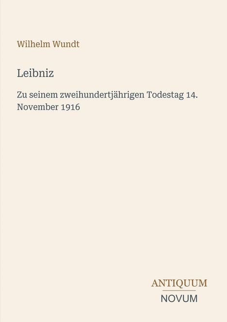 Wilhelm Wundt, Leibniz, zweihundertjähriger Todestag, 14. November 1916. Unten: Antiquum Novum.