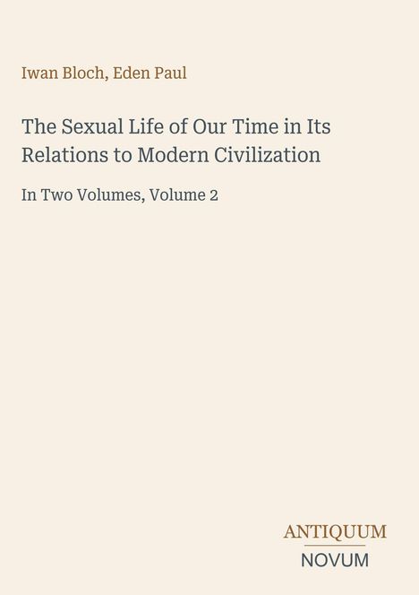 Titel: The Sexual Life of Our Time in Its Relations to Modern Civilization. Autoren: Iwan Bloch, Eden Paul. Band 2. Unten rechts: Antiquum Novum.