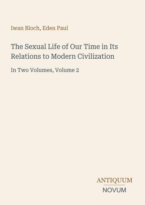 Cover mit folgendem Text: „Iwan Bloch, Eden Paul, The Sexual Life of Our Time in Its Relations to Modern Civilization, Volume 2“. Unten „Antiquum Novum“ Logo.
