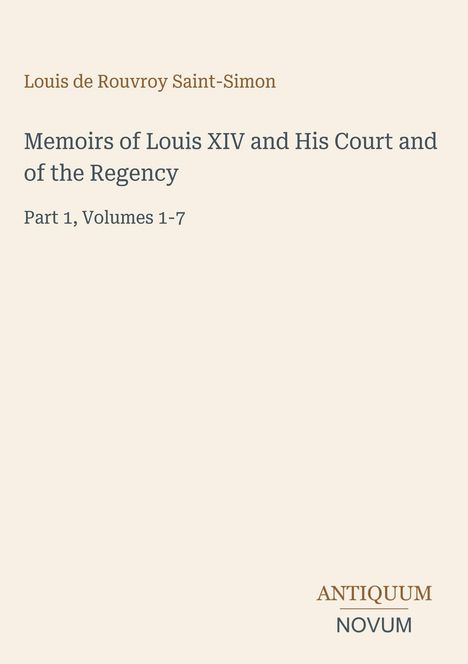 Titel: "Memoirs of Louis XIV and His Court and of the Regency". Autor: Louis de Rouvroy Saint-Simon. Logo: ANTIQUUM NOVUM.