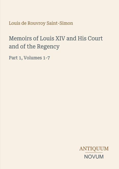 "Memoirs of Louis XIV and His Court and of the Regency, Part 1, Volumes 1-7." Beige Hintergrund, minimalistisches Design.