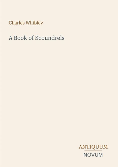 "Charles Whibley, A Book of Scoundrels, ANTIQUUM NOVUM"; dezente, minimalistische Gestaltung mit hellem Hintergrund.