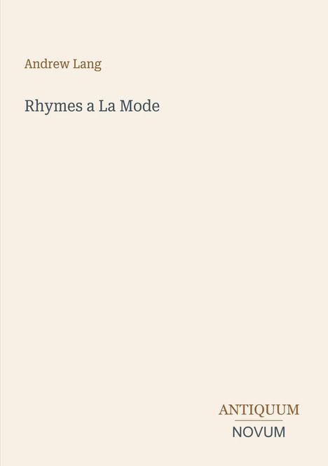 Oben links steht "Andrew Lang". Darunter "Rhymes a La Mode". Unten rechts "ANTIQUM NOVUM" in ruhigen Farben.
