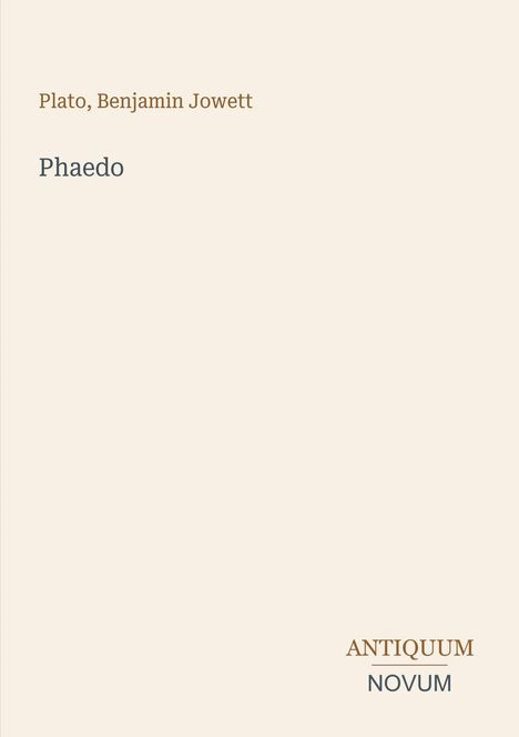 Text: "Plato, Benjamin Jowett. Phaedo. ANTIQUUM NOVUM". Schlichte cremefarbene Titelseite eines Buches.