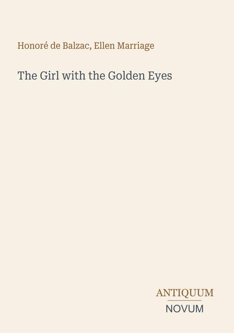 Honore de Balzac, Ellen Marriage. Titel: "The Girl with the Golden Eyes". Unten rechts ist ein Logo: ANTIQUUM NOVUM.
