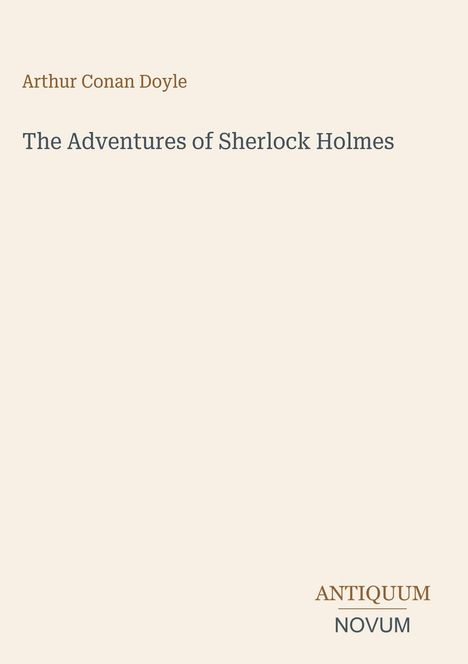 Arthur Conan Doyle, The Adventures of Sherlock Holmes. Unten rechts steht "ANTIQUM NOVUM". Schlichtes Buchcover.