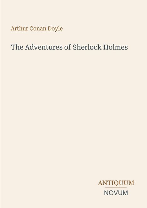 Arthur Conan Doyle, The Adventures of Sherlock Holmes. Unten rechts steht "ANTIQUM NOVUM". Schlichtes Design.