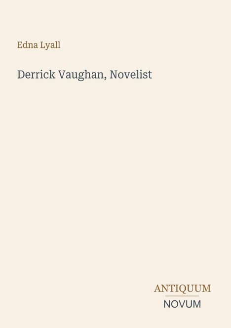 Edna Lyall, "Derrick Vaughan, Novelist". Unten rechts: Antiquum Novum. Beige Hintergrund.