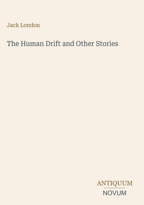 Jack London: The Human Drift and Other Stories. Unten rechts: ANTIQUUM NOVUM. Ein einfaches, minimalistisches Design.