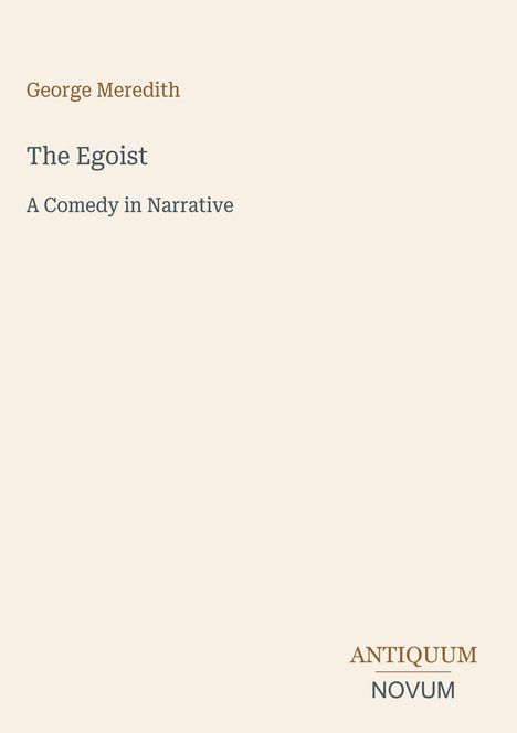 Oben steht "George Meredith". Darunter "The Egoist" und "A Comedy in Narrative". Unten rechts "ANTIQUM NOVUM". Dezentes Design.