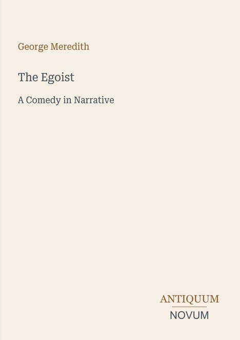 „George Meredith, The Egoist: A Comedy in Narrative.“ Unten rechts steht „ANTIQUM NOVUM“. Schlichtes Layout.