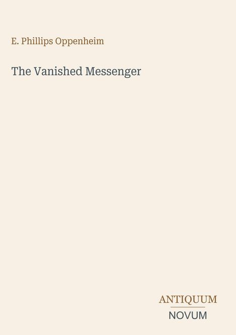 Cover von „The Vanished Messenger“ von E. Phillips Oppenheim, schlichter Hintergrund mit Namen oben und Verlag unten.