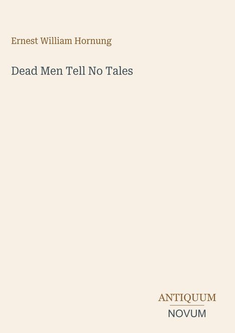 Text: "Ernest William Hornung. Dead Men Tell No Tales. ANTIQUUM NOVUM." Schlichtes, minimalistisches Design.