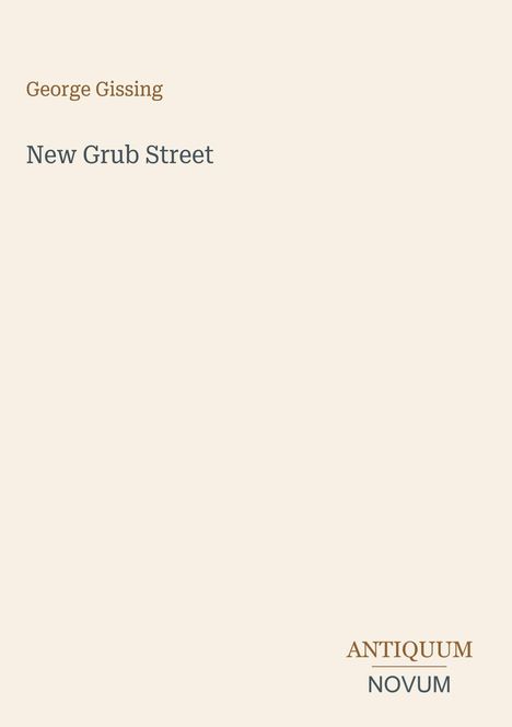 "George Gissing", "New Grub Street", "ANTIQUM NOVUM". Einfaches, minimalistisches Design mit hellem Hintergrund.