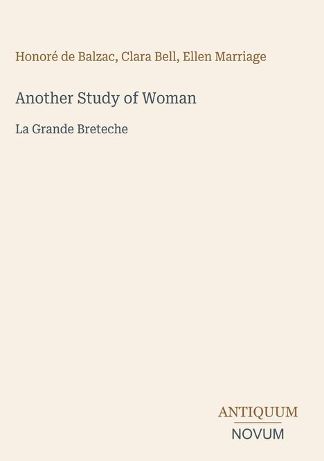 Ein Titelbild mit den Namen Honoré de Balzac, Clara Bell, Ellen Marriage. „Another Study of Woman“. Logo: ANTIQUUM NOVUM.