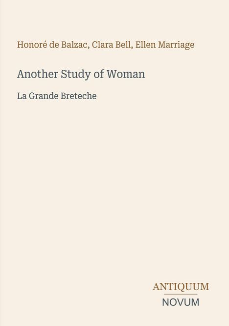 Text: "Honoré de Balzac, Clara Bell, Ellen Marriage; Another Study of Woman; La Grande Breteche." Unten rechts "ANTIQUM NOVUM".