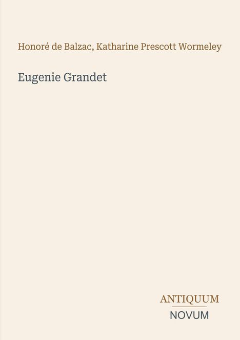 "Honoré de Balzac, Katharine Prescott Wormeley. Eugenie Grandet. ANTIQUUM NOVUM." Ein minimalistisches Buchcover.