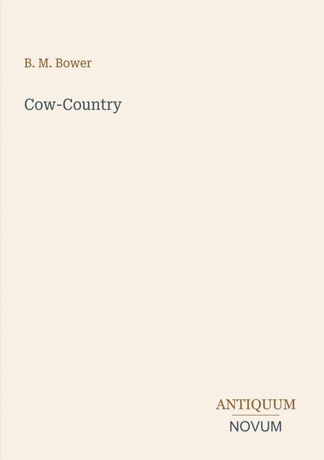 "B. M. Bower", "Cow-Country" und "ANTIQUM NOVUM" auf hellem Hintergrund.