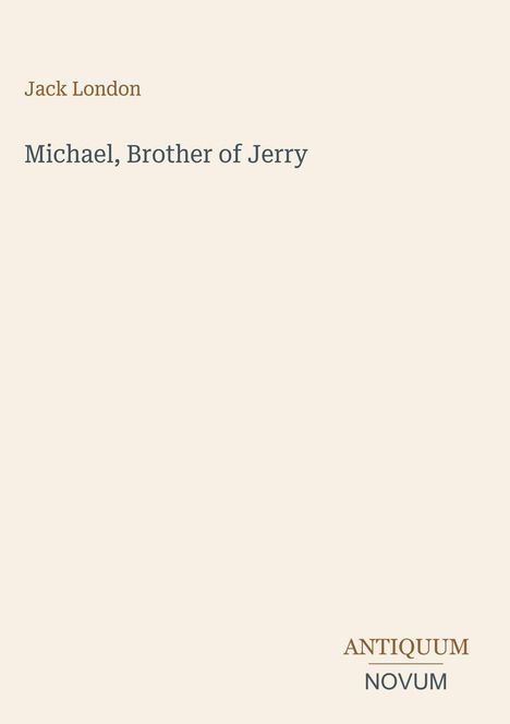 Text: "Jack London, Michael, Brother of Jerry, ANTIQUUM NOVUM". Schlichte, beige Buchcovergestaltung.