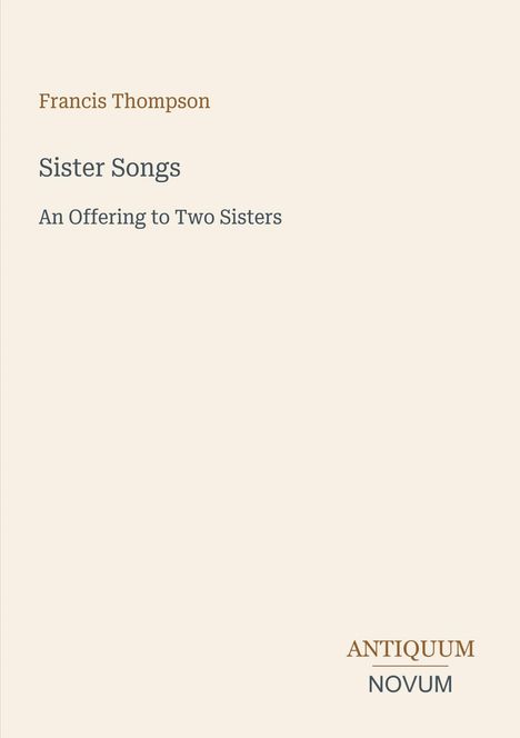 Text: "Francis Thompson, Sister Songs, An Offering to Two Sisters, ANTIQUUM NOVUM." Schlichtes, beiges Buchcover.