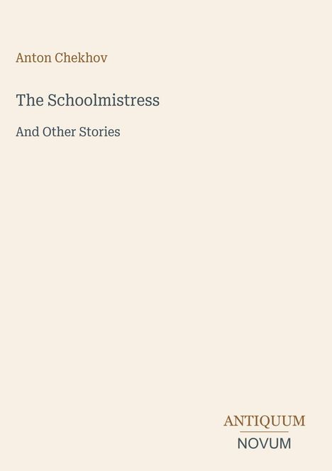 Titel: "The Schoolmistress And Other Stories" von Anton Chekhov. Unten rechts: "ANTIQUM NOVUM". Einfache, klare Gestaltung.