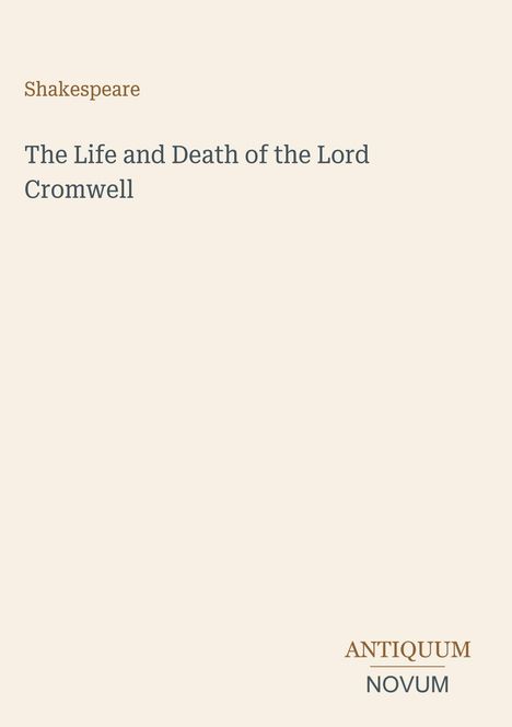 Text: "Shakespeare: The Life and Death of the Lord Cromwell". Unten rechts das Logo "ANTIQUM NOVUM". Beige Hintergrund.