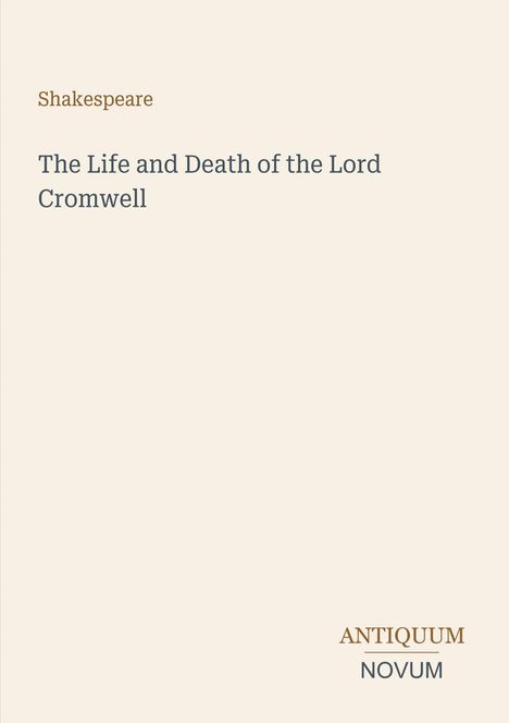 Shakespeare: "The Life and Death of the Lord Cromwell". Unten rechts: "ANTIQUEUM NOVUM". Schlichtes Design auf hellem Hintergrund.