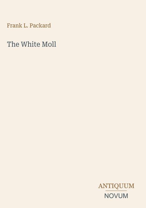 „Frank L. Packard“ und „The White Moll“ im Zentrum, „ANTIQUM NOVUM“ unten rechts. Beige Hintergrund, minimalistisches Design.