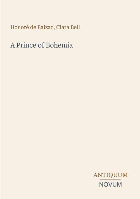 "Honoré de Balzac, Clara Bell. A Prince of Bohemia. ANTIQUUM NOVUM." Beige Hintergrund, minimalistische Gestaltung.